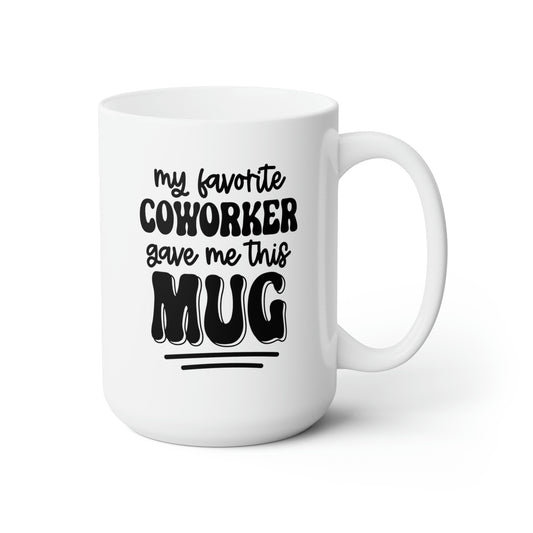 My Favorite Co-Worker Gave Me This Mug - Funny Coffee Mug