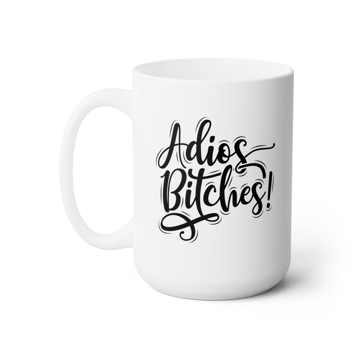 Adios Bitches - Funny Coffee Mug