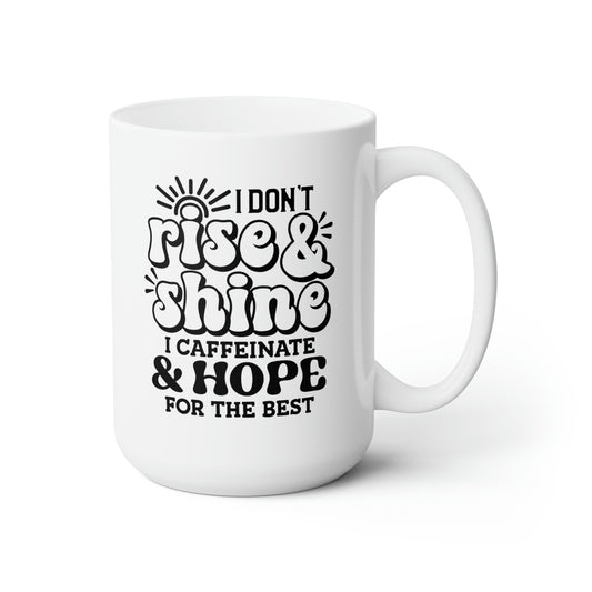 I Don't Rise & Shine I Caffeinate & Hope For The Best - Funny Coffee Mug
