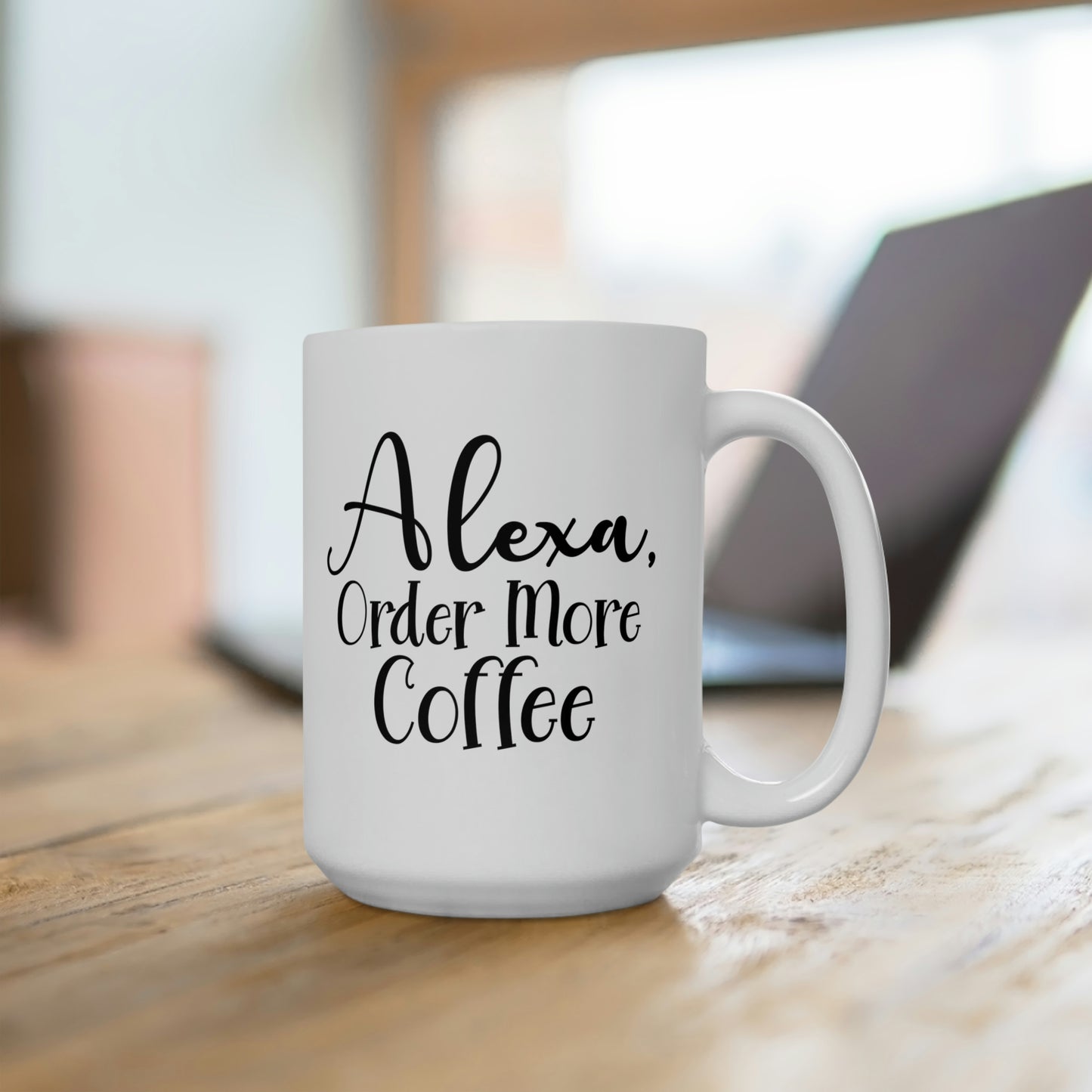 Alexa order More Coffee - Funny Coffee Mug
