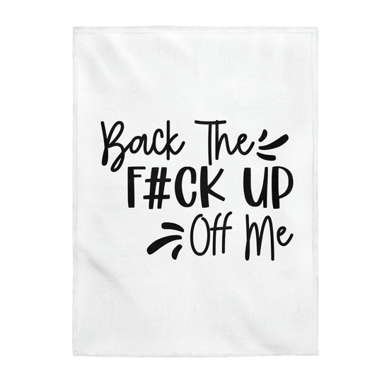 Back The F#ck Up Off Me - Velveteen Plush Blanket
