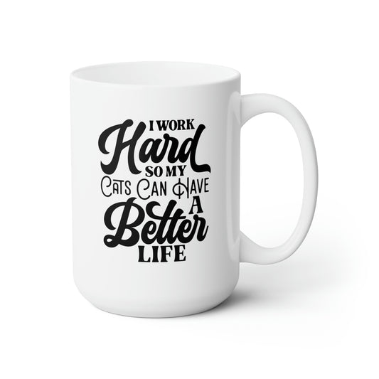 I Work Hard So My Cats Can Have A Better Life - Funny Coffee Mug