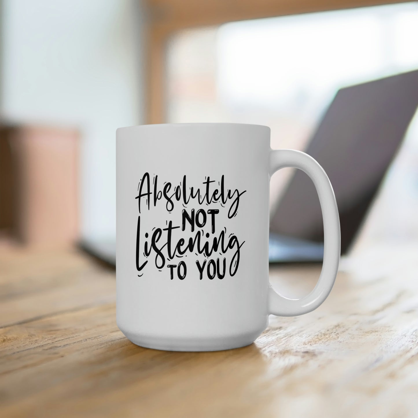 Absolutely Not Listening To You - Funny Coffee Mug