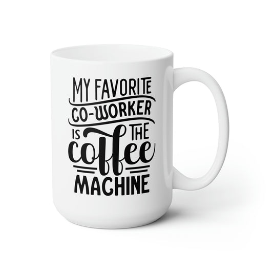 My Favorite Co-Worker Is The Coffee Machine - Funny Coffee Mug
