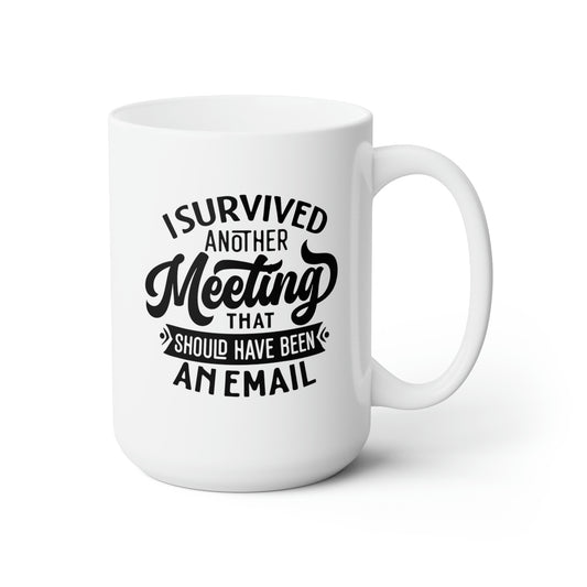 I Survived Another Meeting - Funny Coffee Mug