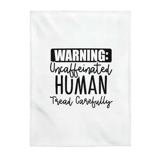 Warning Uncaffeinated Human Tread Carefully - Velveteen Plush Blanket