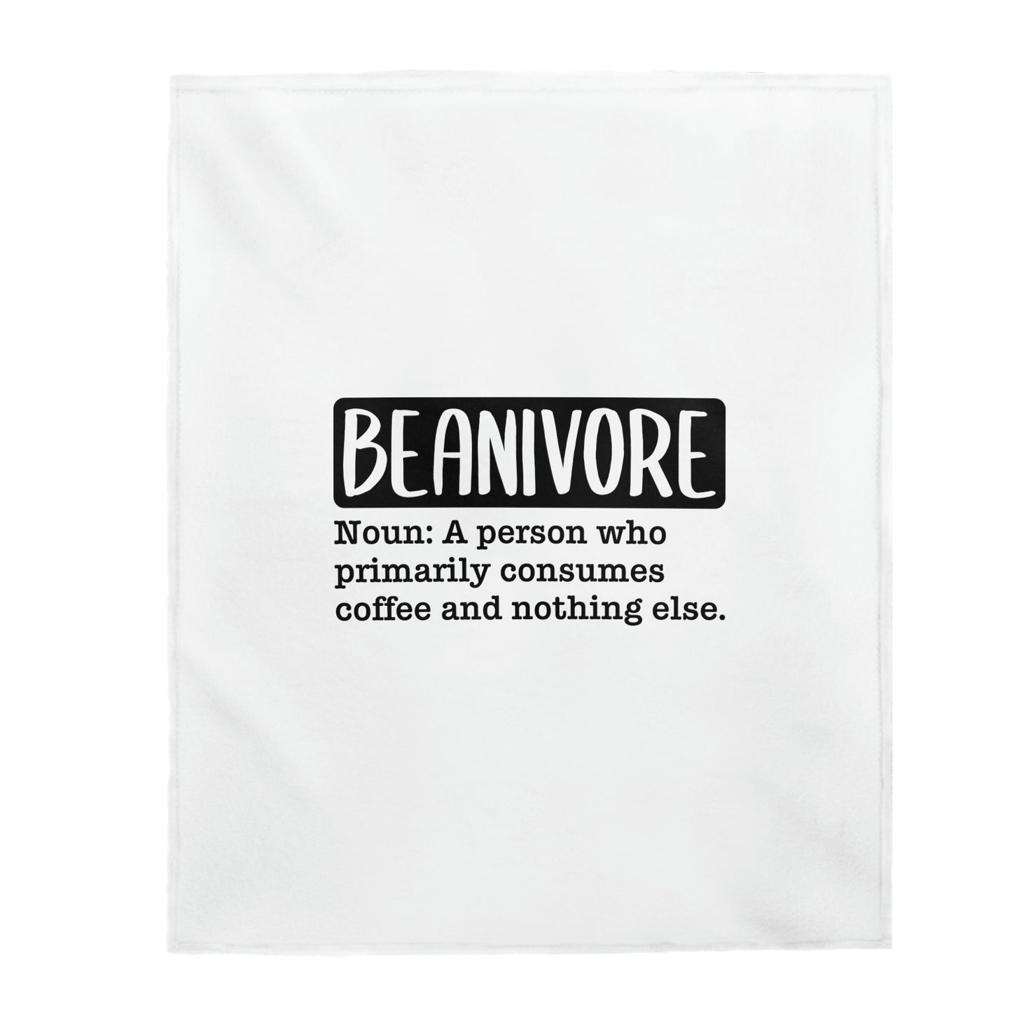 Beanivore: A Person Who Primarily Consumes Coffee And Nothing Else - Velveteen Plush Blanket
