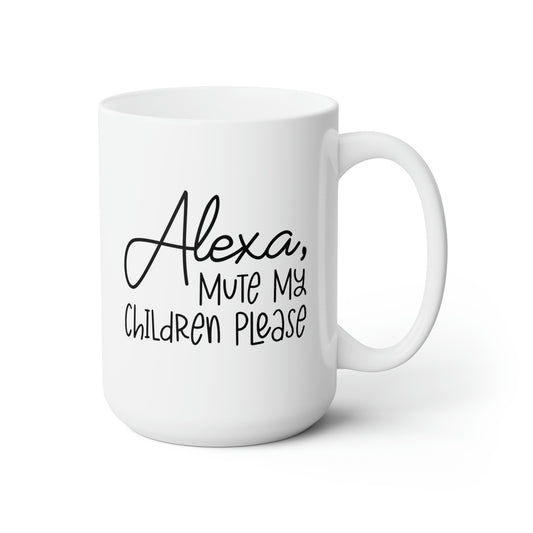 Alexa Mute My Kids Please! - Funny Coffee Mug