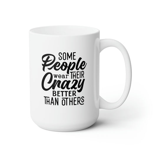 Some People Wear Their Crazy Better Than Others - Funny Coffee Mug