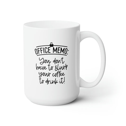 Office Memo You Don't Have To Slurp Your Coffee To Drink It - Funny Coffee Mug