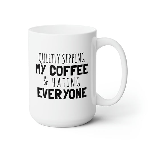 Quietly Sipping My Coffe And Hating Everyone - Funny Coffee Mug