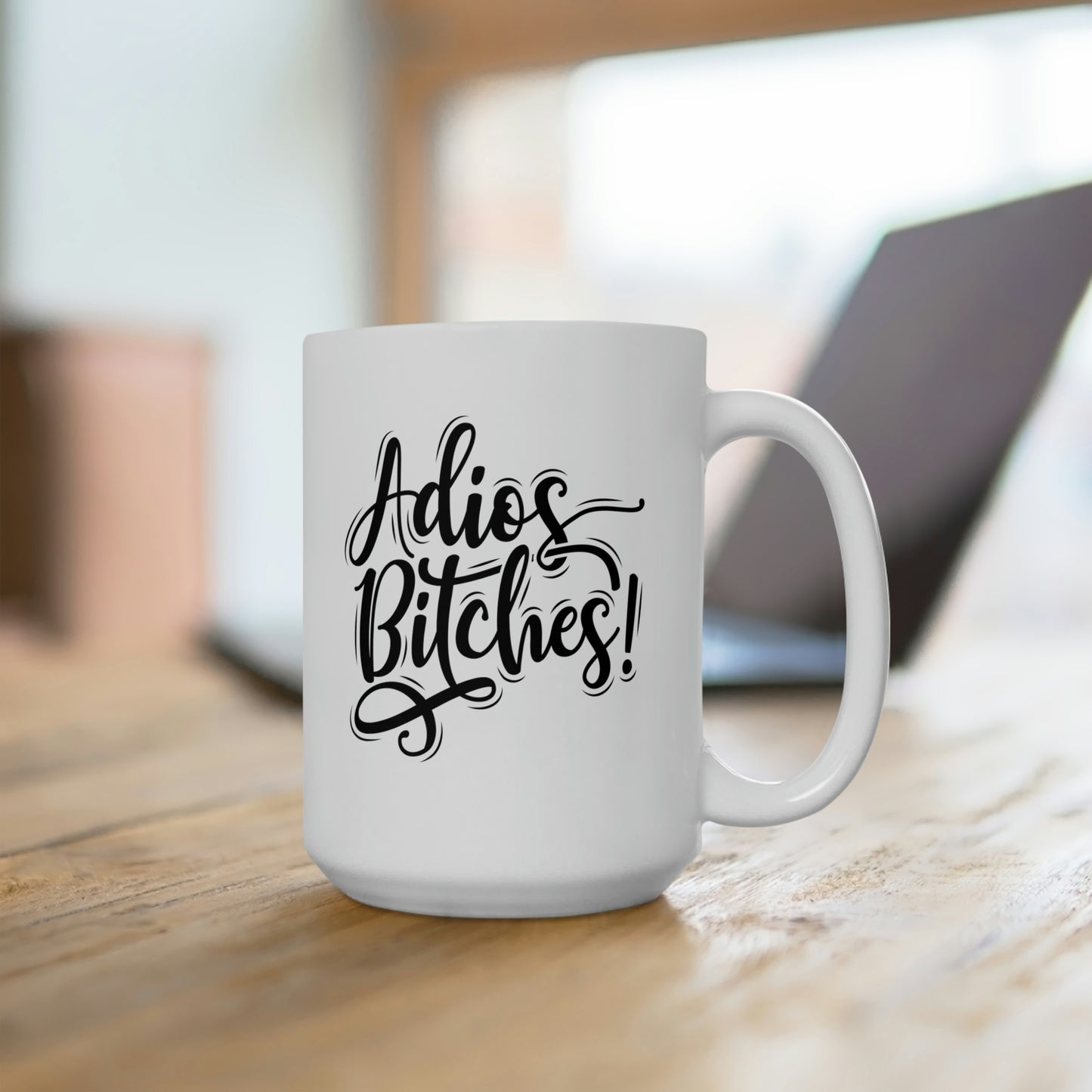 Adios Bitches - Funny Coffee Mug