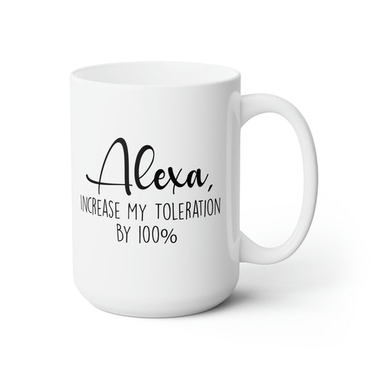 Alexa Increase My Tolerance By 100% - Funny Coffee Mug