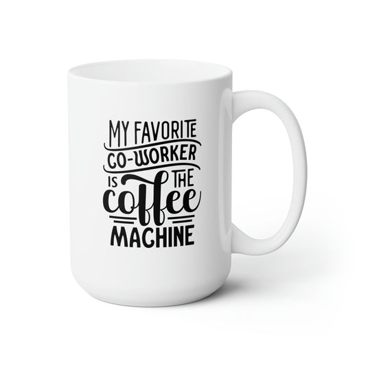 My Favorite Coworker Is The Coffe Machine - Funny Coffee Mug