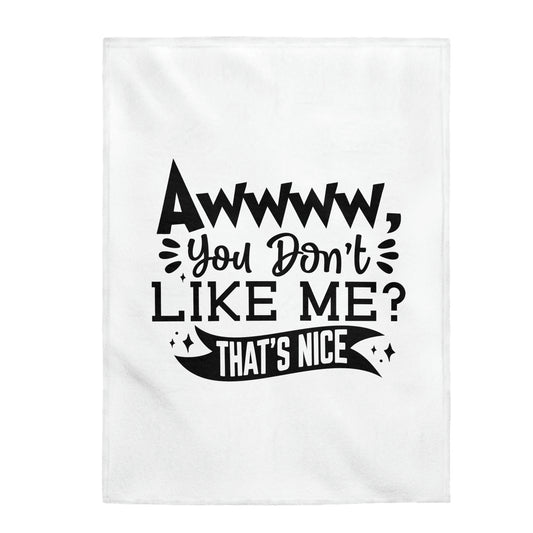 Aww, You Don't Like Me? That's Nice - Velveteen Plush Blanket