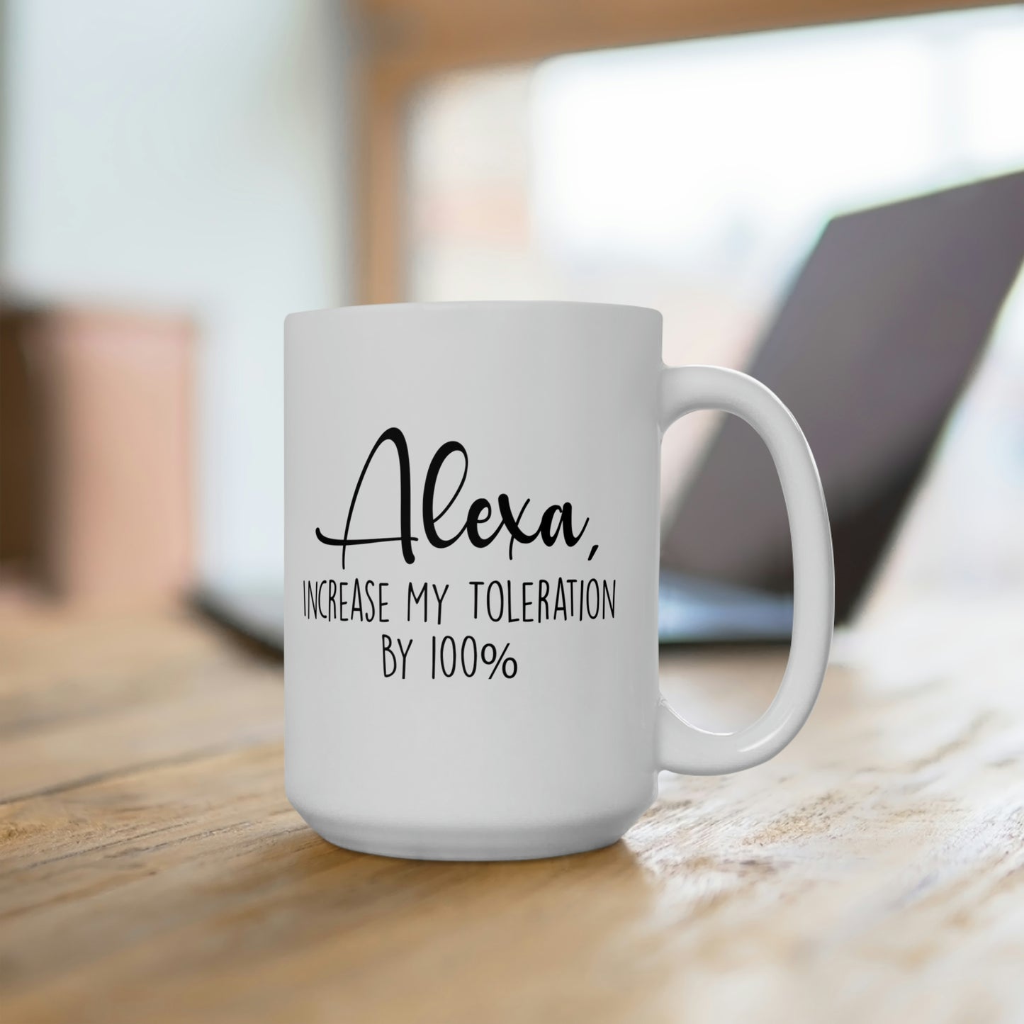 Alexa Increase My Tolerance By 100% - Funny Coffee Mug