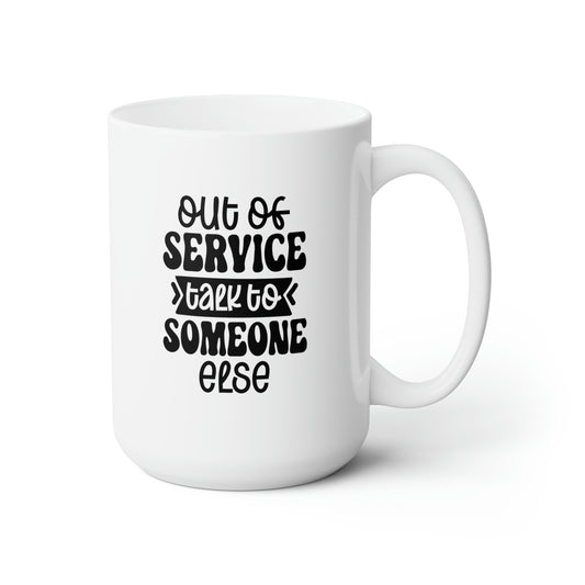 Out Of Service Talk To Someone Else - Funny Coffee Mug