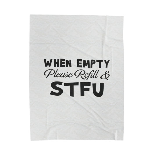 When Empty Please Refill & STFU -Velveteen Plush Blanket