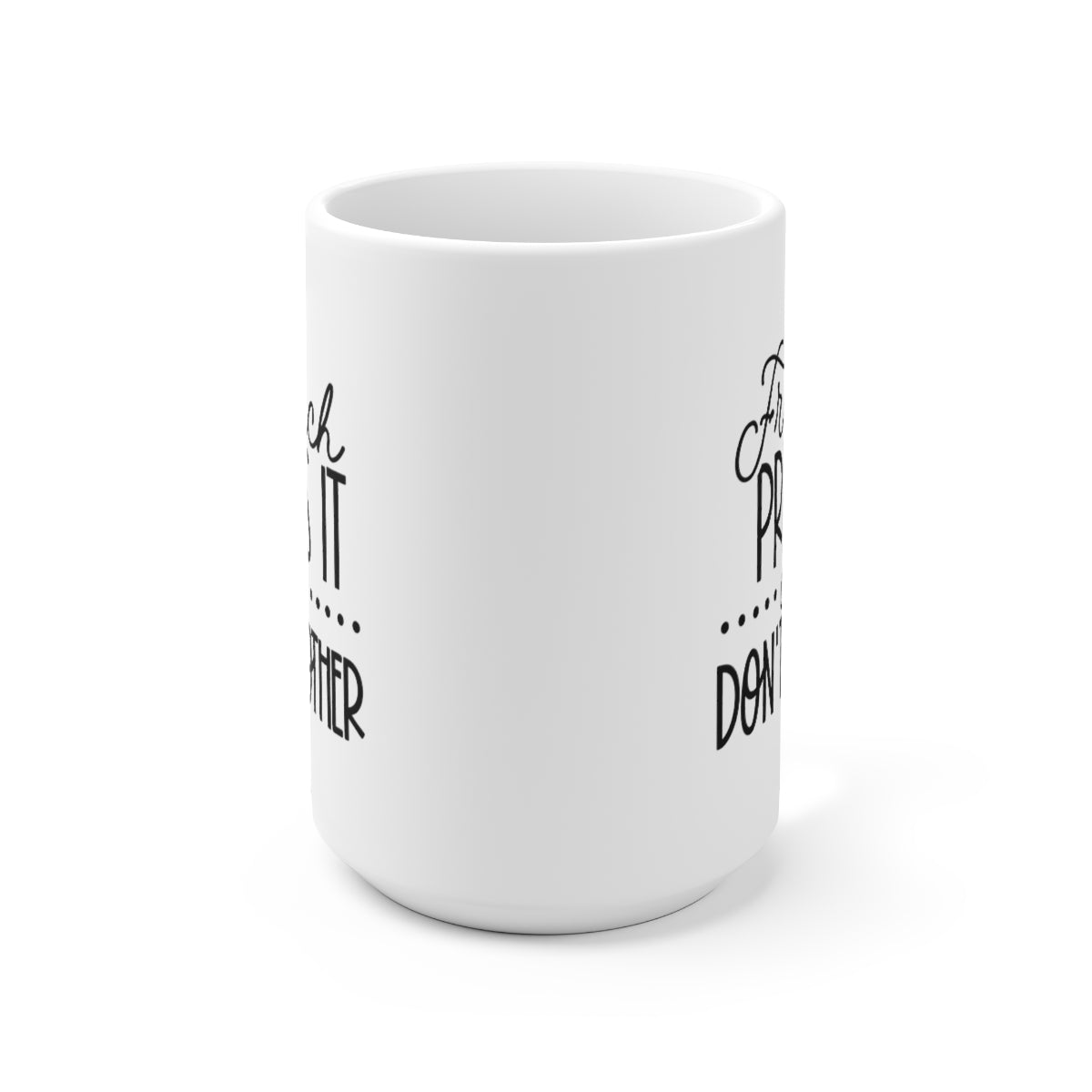 French Press It or Dont Bother - Funny Coffee Mug