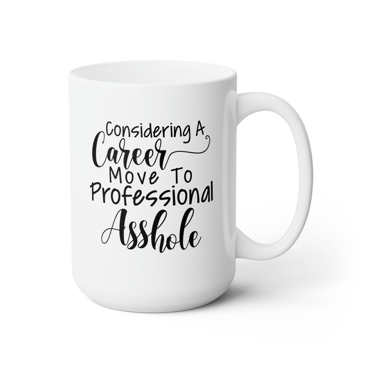 Considering A Career Move To Professional Asshole - Funny Coffee Mug