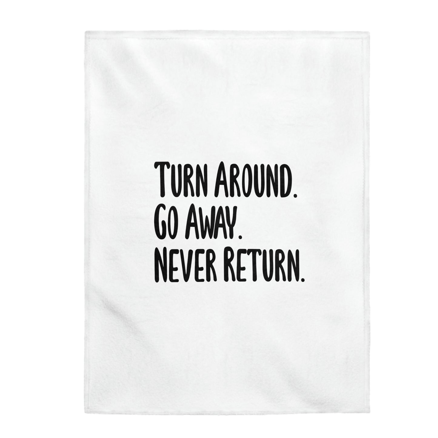 Turn Around Go Away Never Return - Velveteen Plush Blanket