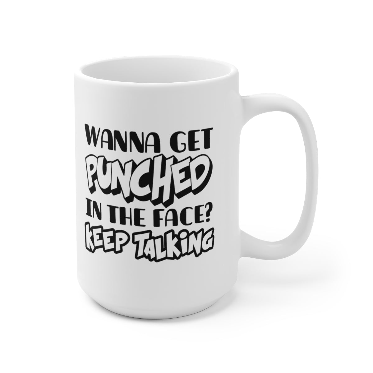 Wanna Get Punched In The Face - Funny Coffee Mug