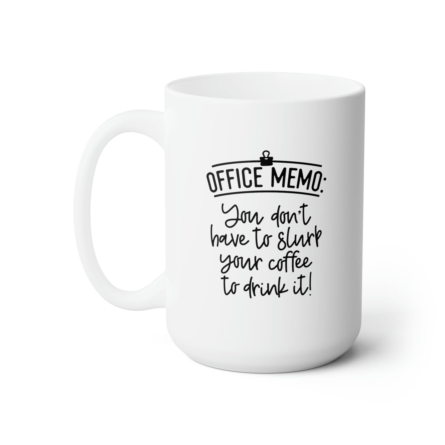 Office Memo You Don't Have To Slurp Your Coffee To Drink It - Funny Coffee Mug