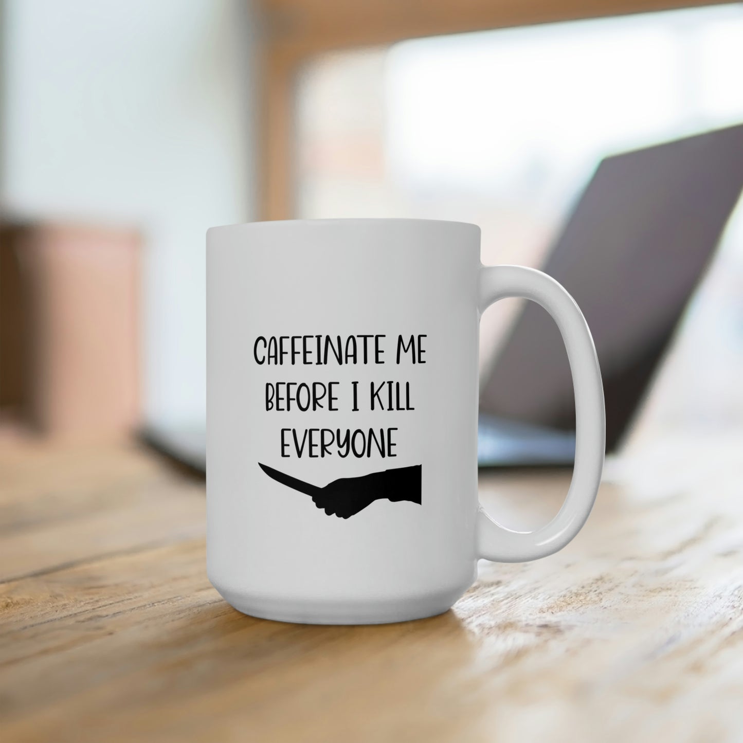 Caffinate Me Before I Kill Everyone  - Funny Coffee Mug