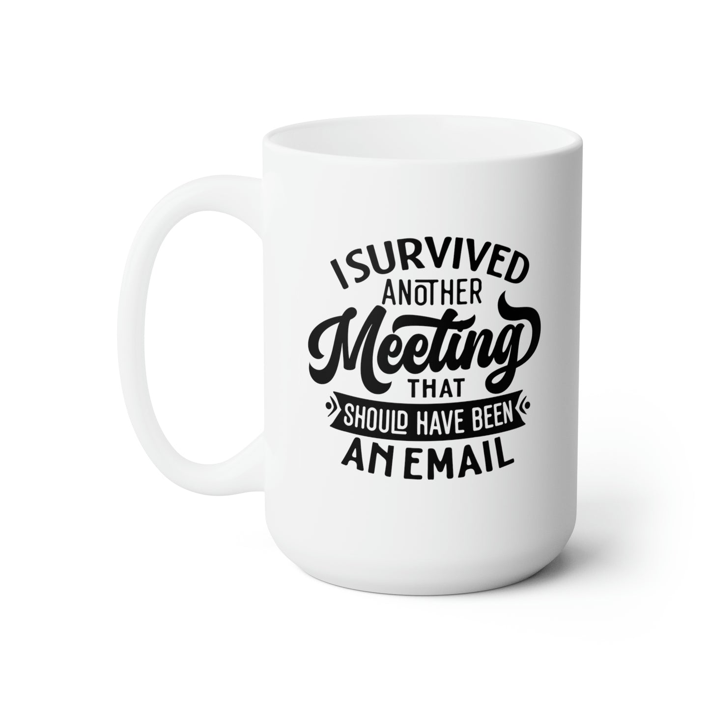 I Survived Another Meeting - Funny Coffee Mug