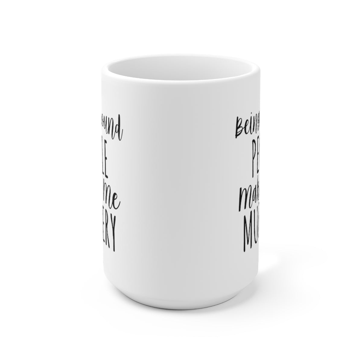 Being Around People Makes Me Murdery - Funny Coffee Mug