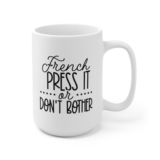 French Press It or Dont Bother - Funny Coffee Mug