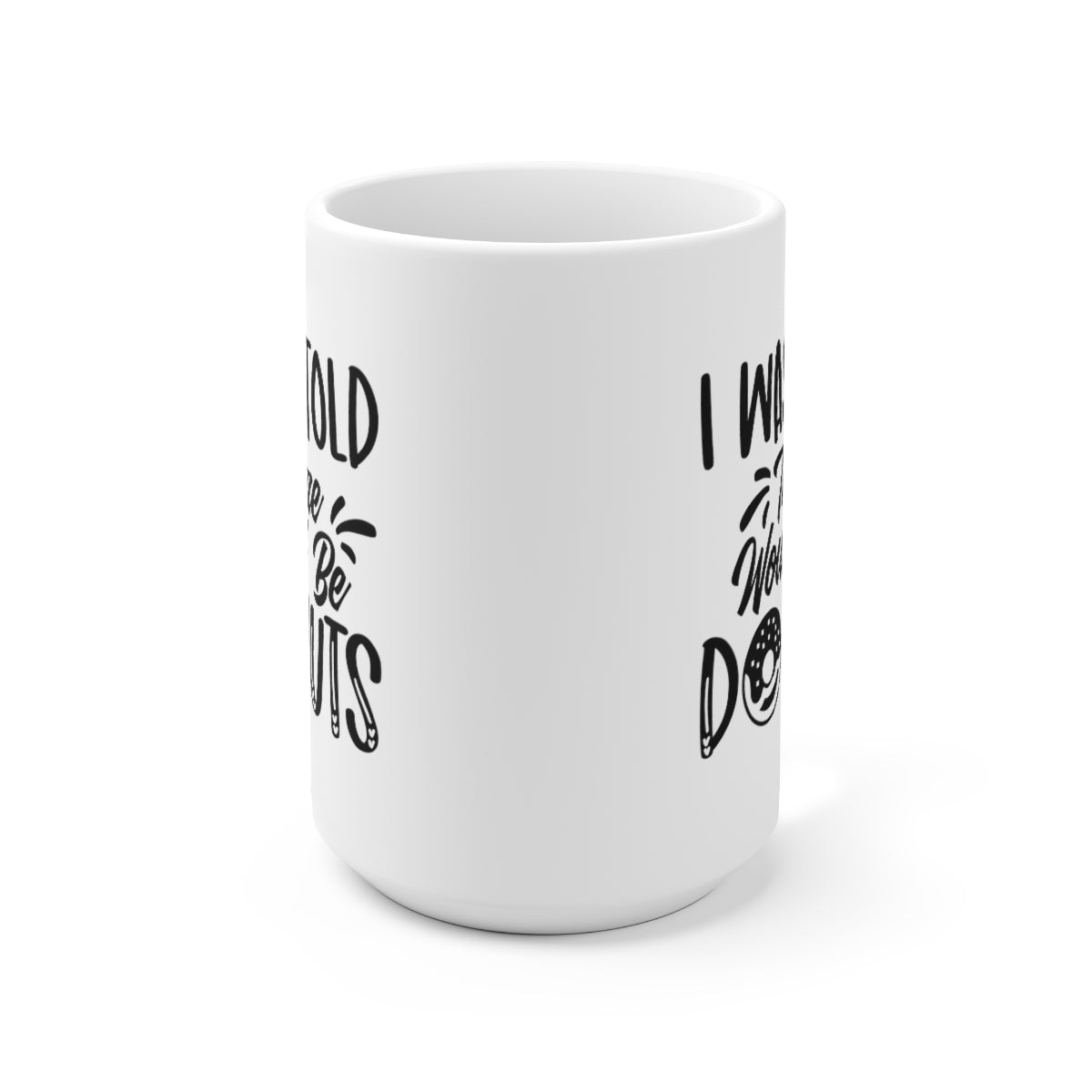 I Was Told There Would Be Donuts - Funny Coffee Mug