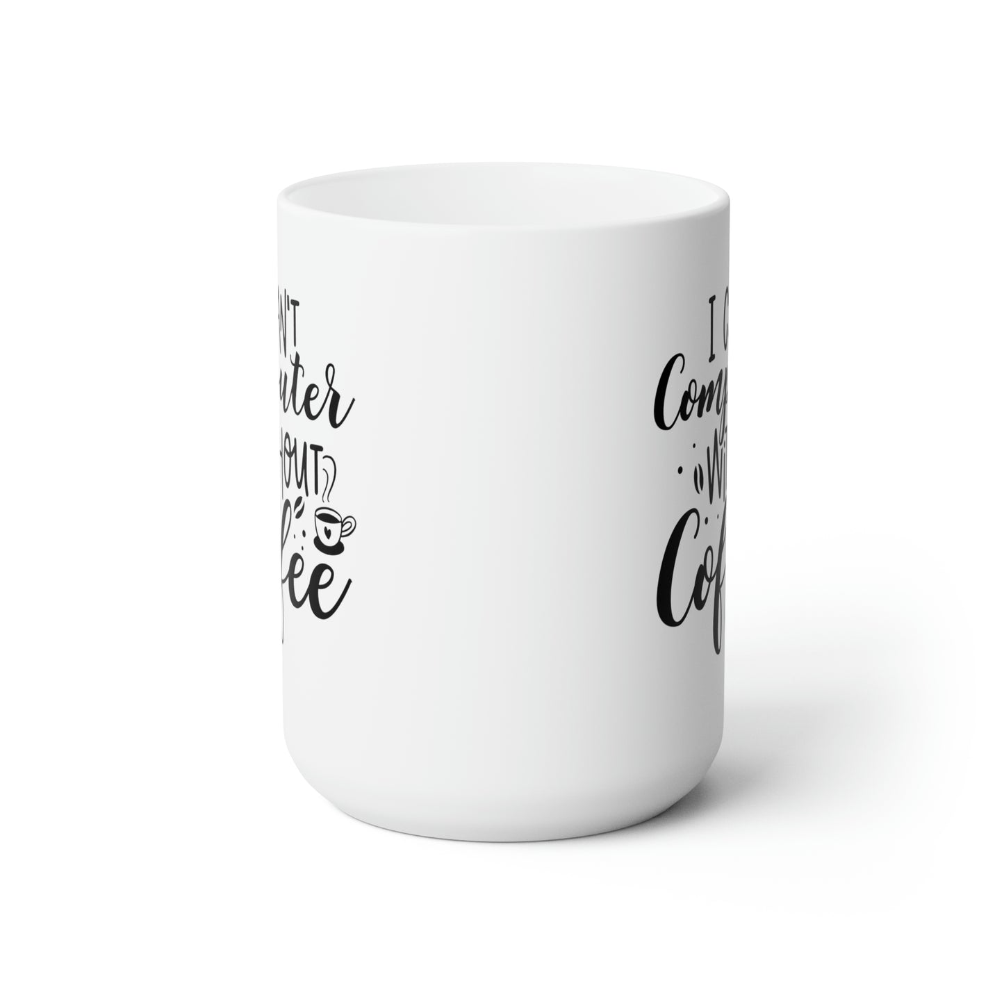 I Can't Compute Without Coffee - Funny Coffee Mug