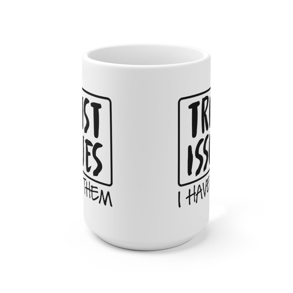 Trust Issues I Have Them - Funny Coffee Mug