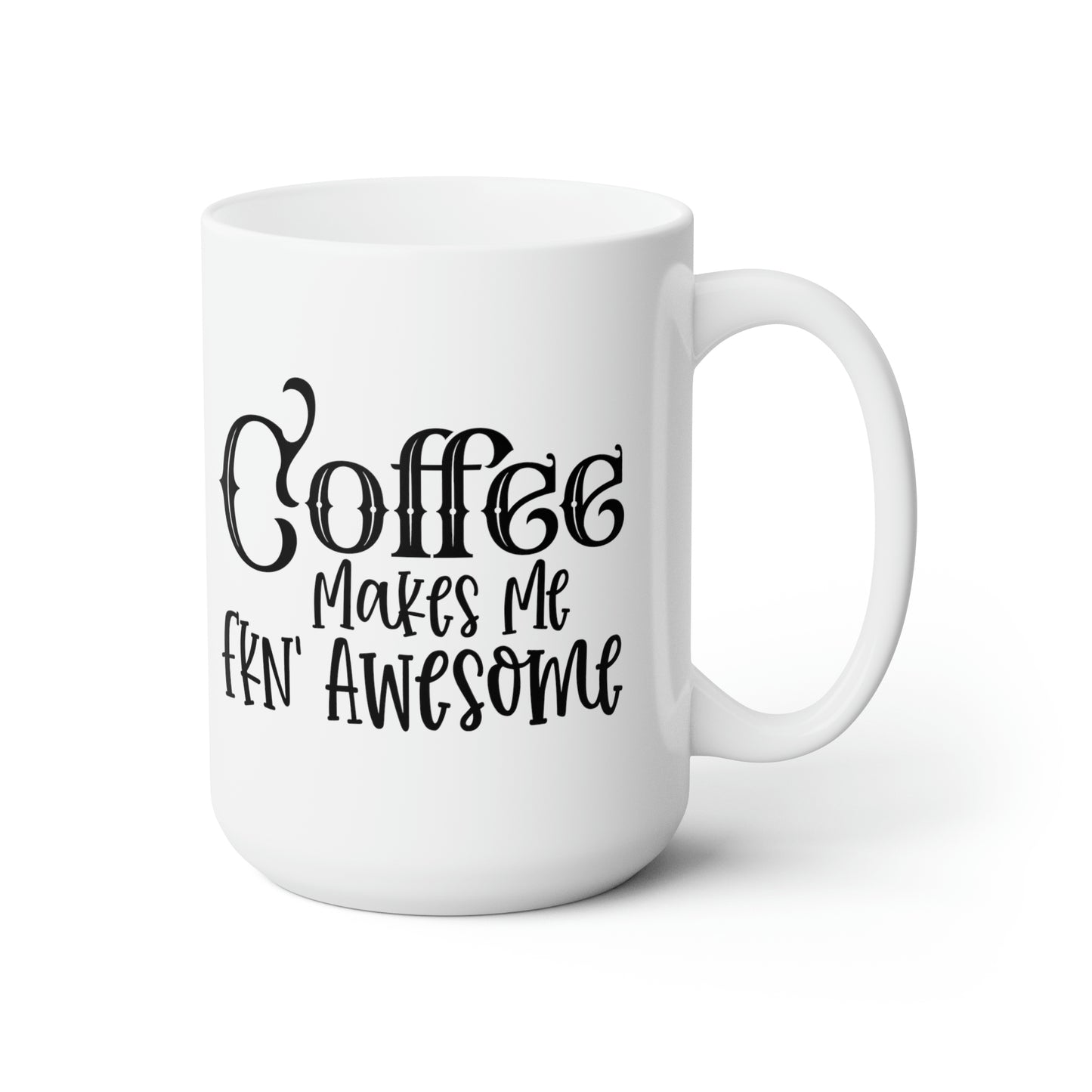 Coffee Makes Me Fnk' Awesome - Funny Coffee Mug