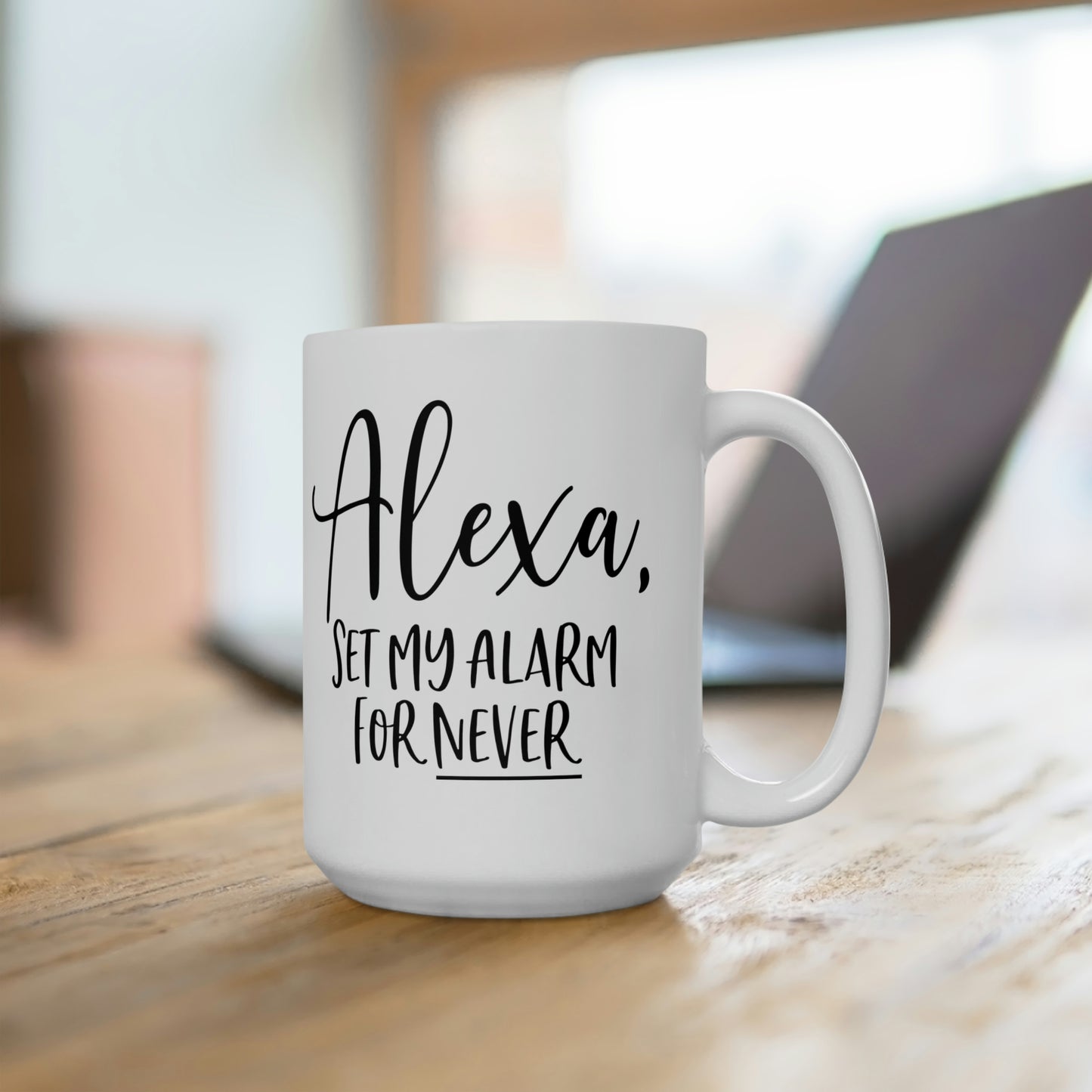 Alexa Set My Alarm For Never - Funny Coffee Mug