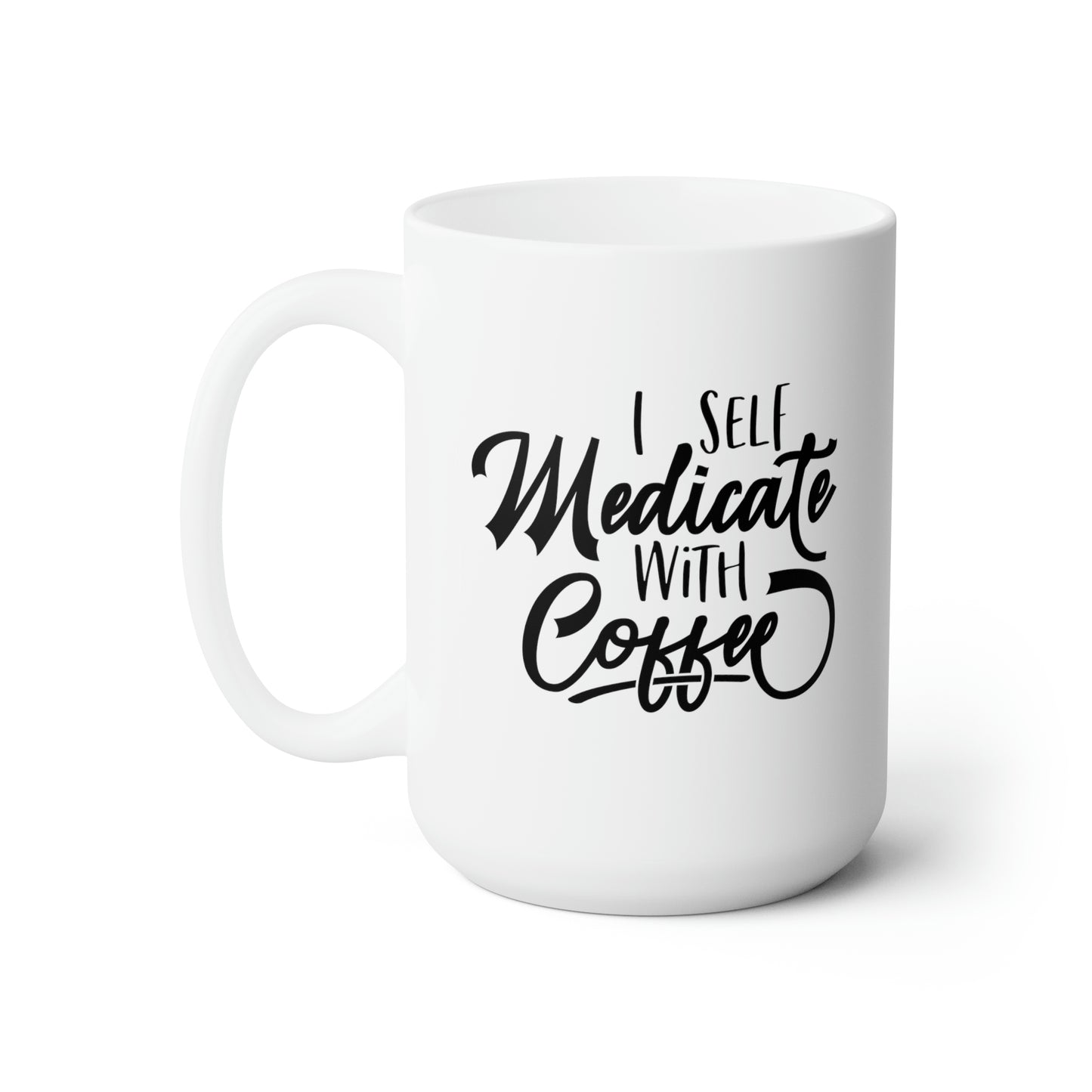 I Self Medicate With Coffee - Funny Coffee Mug