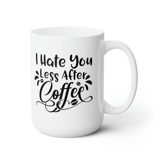 I Hate You Less After Coffee - Funny Coffee Mug