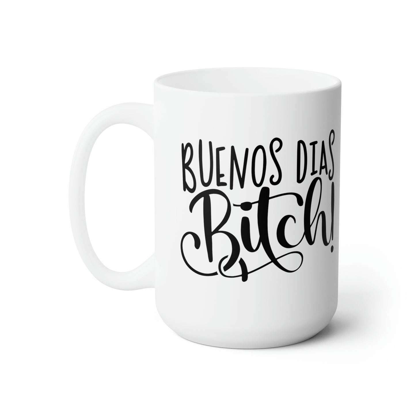 Buenos Dias Bitch - Funny Coffee Mug