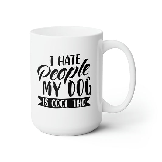 I Hate People My Dog Cool Tho - Funny Coffee Mug