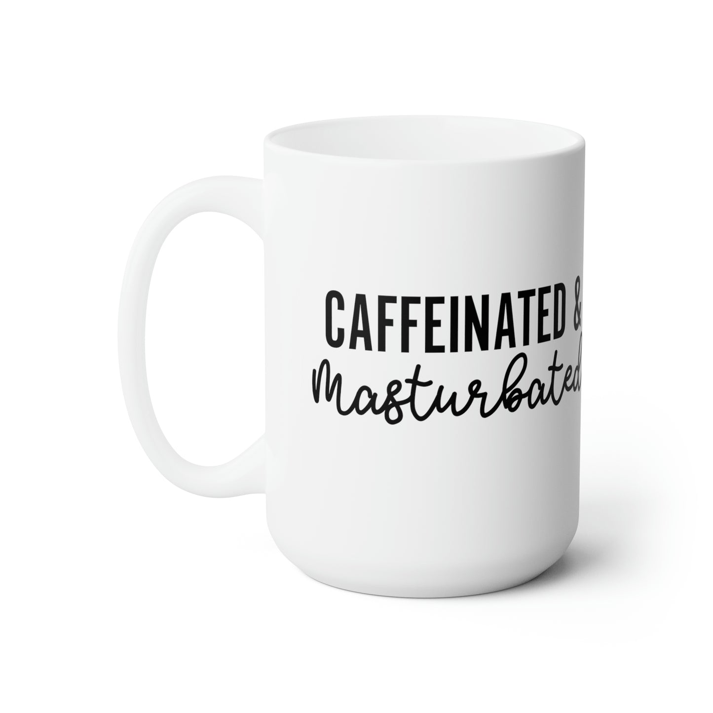 Caffinated and Masturbated - Funny Coffee Mug