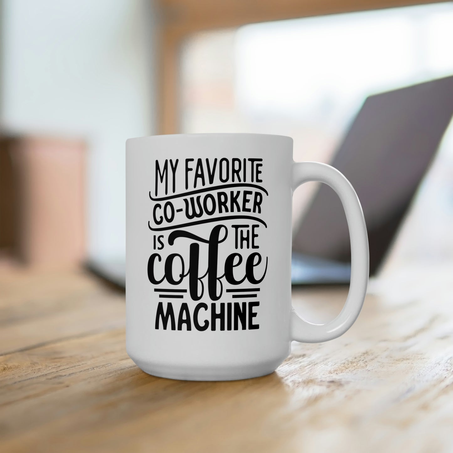 My Favorite Co-Worker Is The Coffee Machine - Funny Coffee Mug