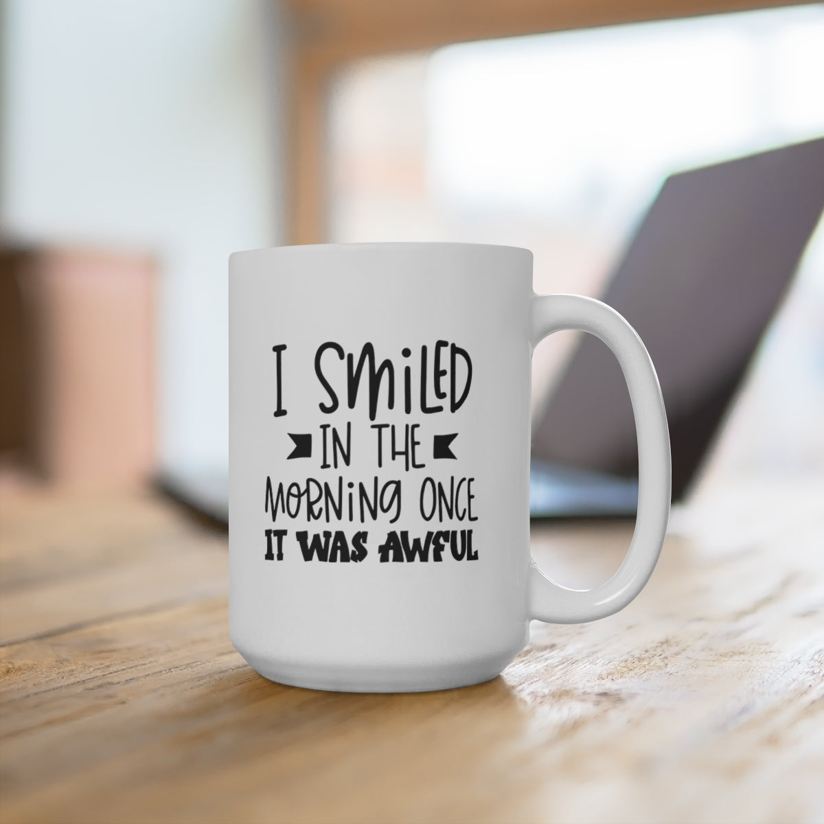 I Smiled In The Morning Once, It Was Awful - Funny Coffee Mug