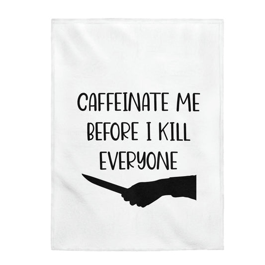 Caffeinate Me Before I Kill Everyone - Velveteen Plush Blanket