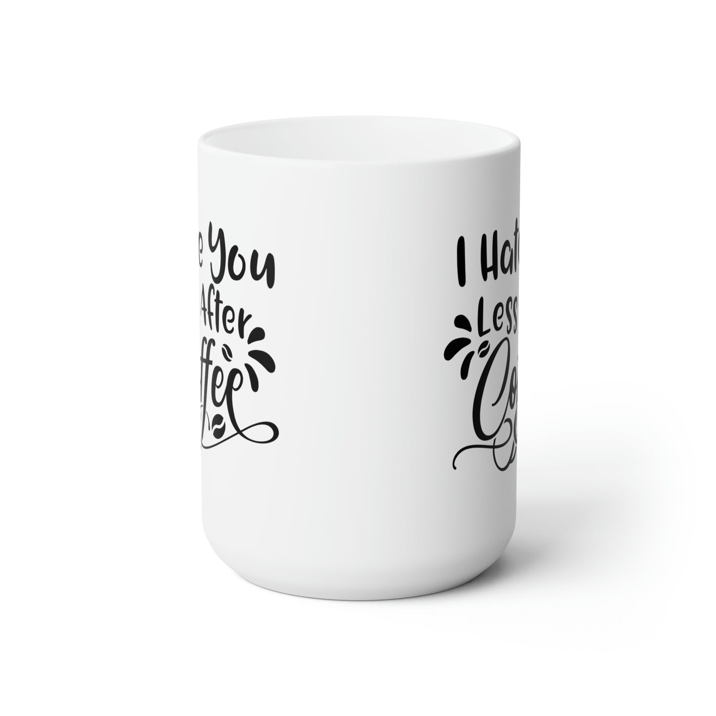 I Hate You Less After Coffee - Funny Coffee Mug