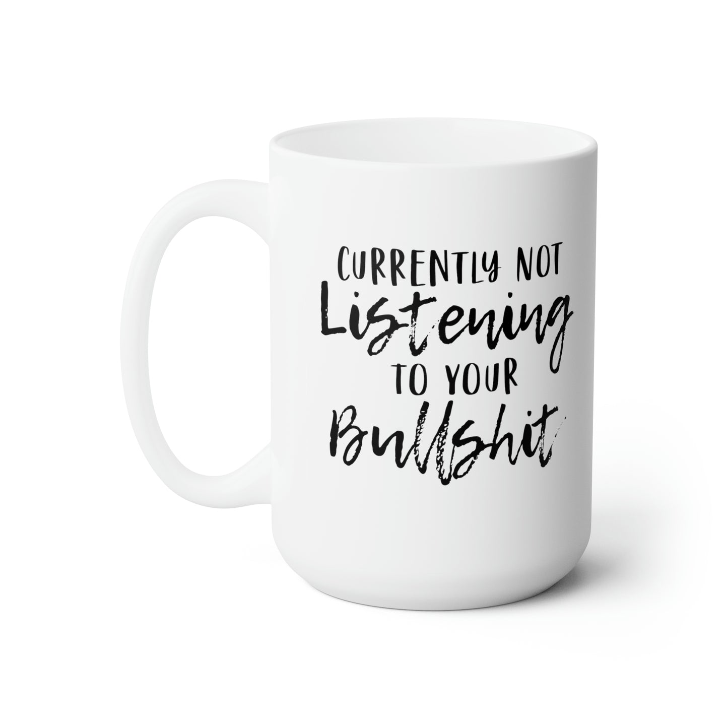 Currently Not Listening To Your Bullshit - Funny Coffee Mug