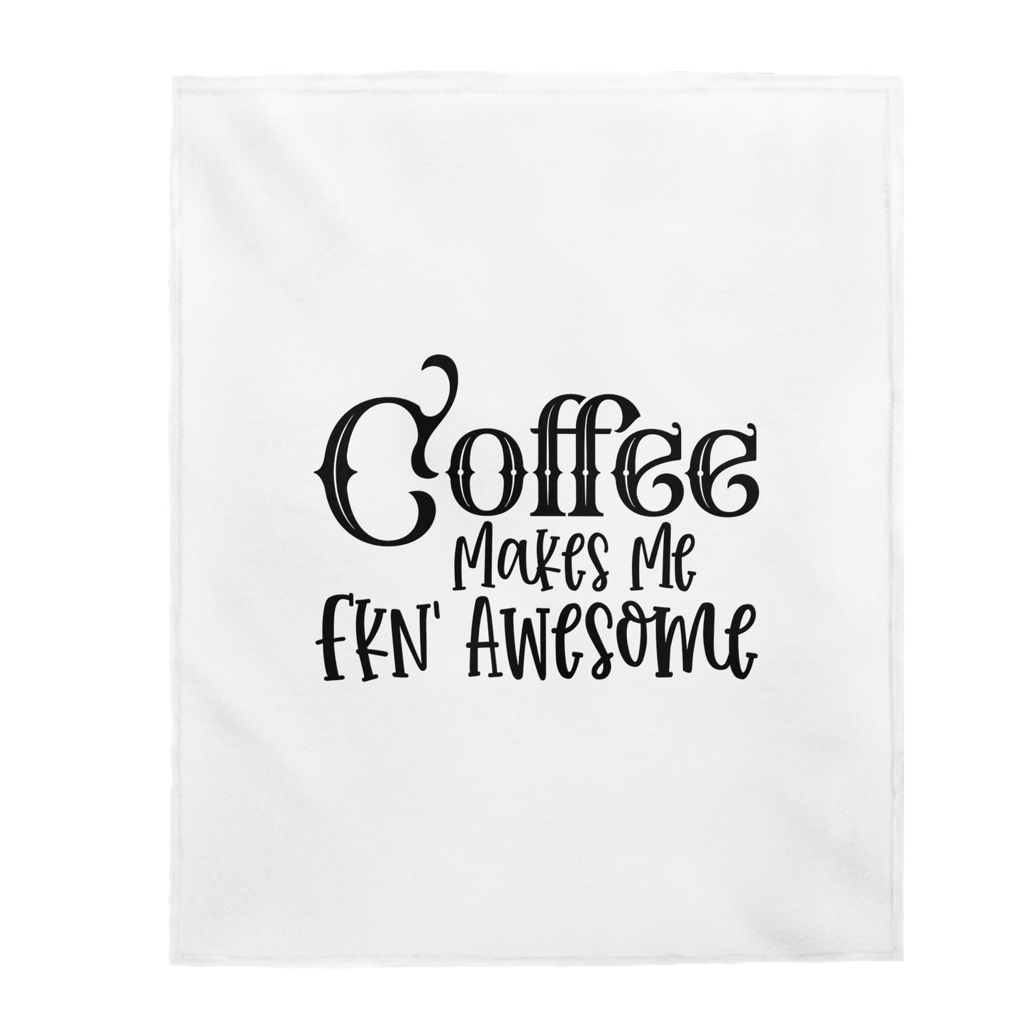 Coffee Makes Me Fkn Awesome - Velveteen Plush Blanket