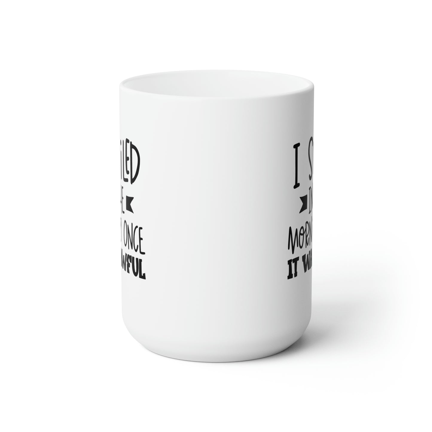 I Smiled Once In The Morning Once It Was Awful - Funny Coffee Mug