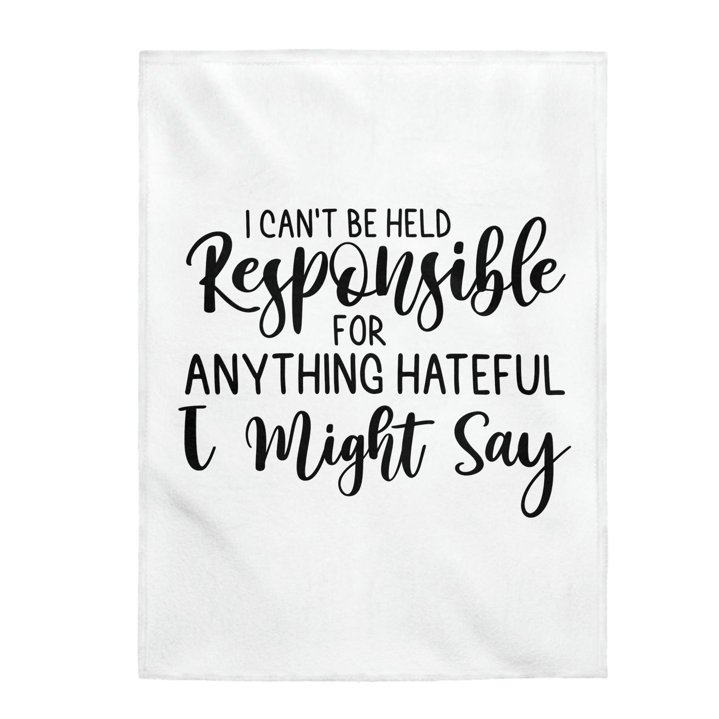 I Can't Be Held Responsible For Anything Hateful I Might Say - Velveteen Plush Blanket