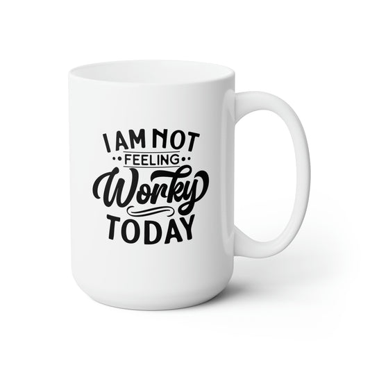 I Am Not Feeling Very Worky Today - Funny Coffee Mug